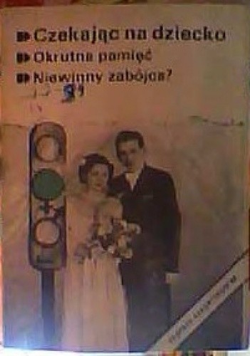 Czekając na dziecko. Okrutna pamięć. Niewinny zabójca?