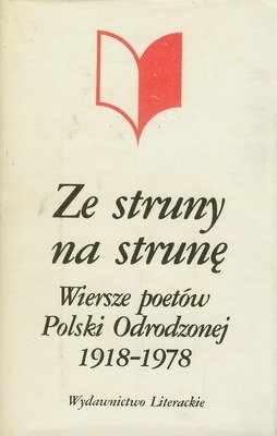 Ze struny na strunę. Wiersze poetów Polski Odrodzonej (1918-1978)