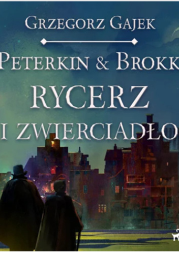 Rycerz i zwierciadło. Peterkin & Brokk. Tom 2