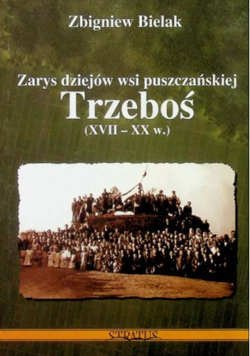 Zarys dziejów wsi puszczańskiej Trzeboś (XVII-XX w.)