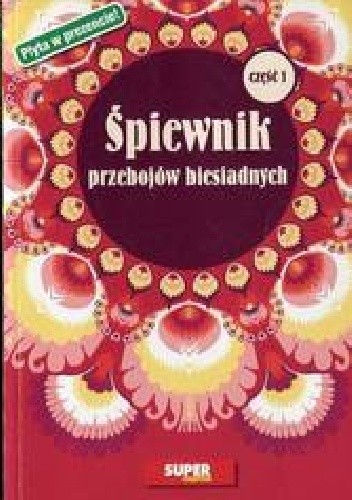 Śpiewnik przebojów biesiadnych część 1