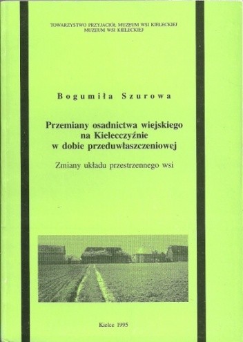 Przemiany osadnictwa wiejskiego na Kielecczyźnie w dobie przeduwłaszczeniowej. Zmiany układu przestrzennego wsi