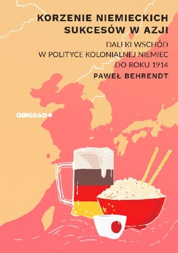 Korzenie niemieckich sukcesów w Azji. Daleki Wschód w polityce kolonialnej Niemiec do roku 1914.