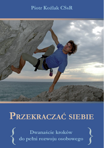 Przekraczać siebie. Dwanaście kroków do pełni rozwoju osobowego