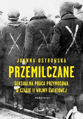Przemilczane. Seksualna praca przymusowa w czasie II wojny światowej