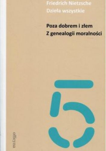 Poza dobrem i złem. Z genealogii moralności. Dzieła wszystkie. Tom 5