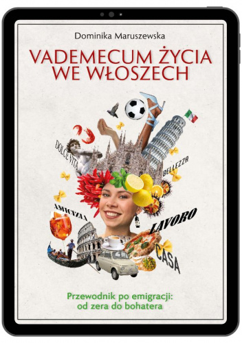 Vademecum życia we Włoszech. Przewodnik po emigracji: od zera do bohatera