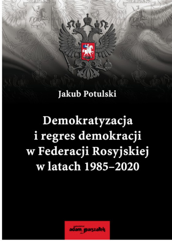Demokratyzacja i regres demokracji w Federacji Rosyjskiej w latach 1985-2020