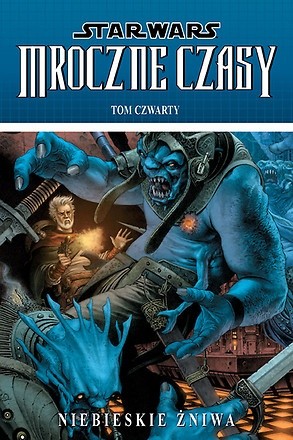 Star Wars: Mroczne Czasy. Tom 4: Niebieskie żniwa