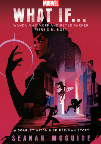 Marvel: What If . . . Wanda Maximoff and Peter Parker Were Siblings? (A Scarlet Witch & Spider-Man Story)