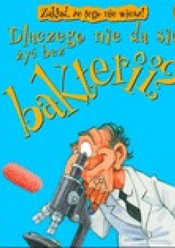 Dlaczego nie da się żyć bez bakterii