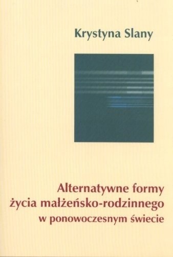 Alternatywne formy życia małżeńsko-rodzinnego w ponowoczesnym świecie