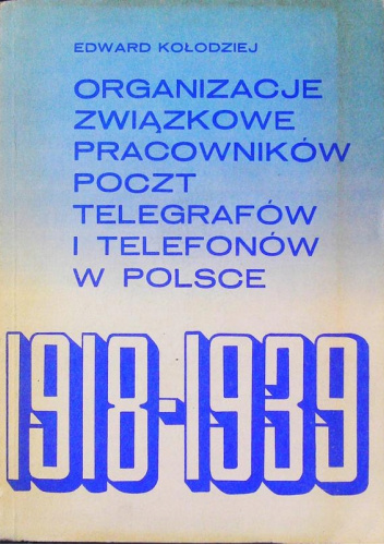 Organizacje związkowe pracowników poczt, telegrafów i telefonów w Polsce : 1918-1939