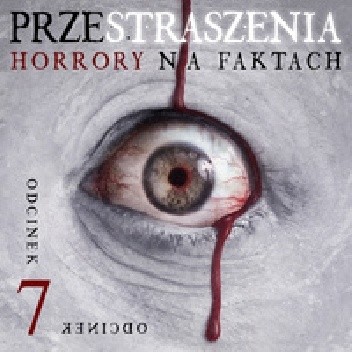 Przestraszenia. Horror na faktach - S1E7