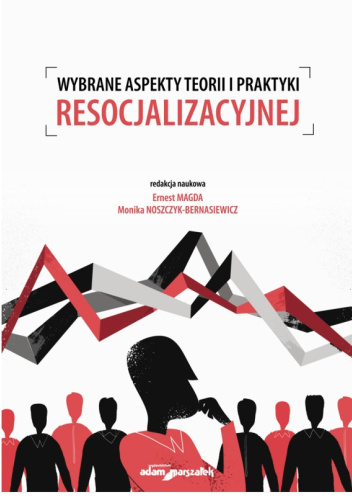 Wybrane aspekty teorii i praktyki resocjalizacyjnej