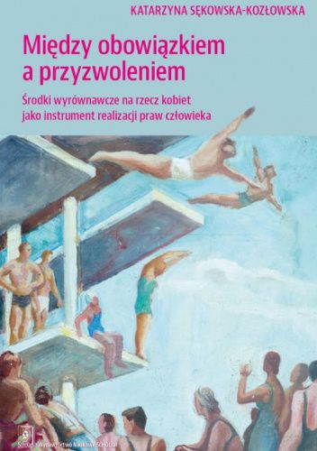 Między obowiązkiem a przyzwoleniem. Środki wyrównawcze na rzecz kobiet jako instrument realizacji praw człowieka
