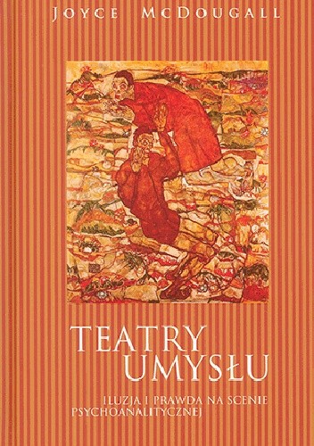 Teatry umysłu. Iluzja i prawda na scenie psychoanalitycznej