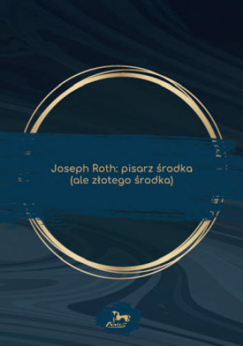 Joseph Roth: pisarz środka (ale złotego środka)
