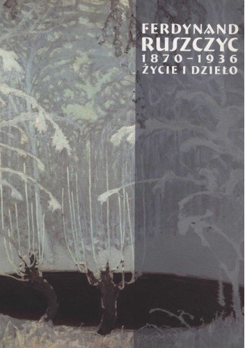 Ferdynand Ruszczyc (1870–1936). Życie i dzieło