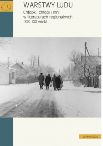 Warstwy ludu. Chłopki, chłopi i inni w literaturach regionalnych (XIX–XXI wiek)