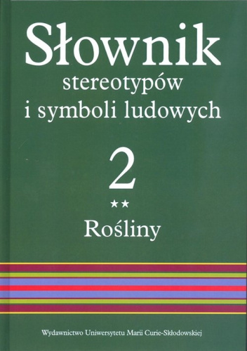 Słownik stereotypów i symboli ludowych Tom 2 Rośliny warzywa przyprawy rośliny przemysłowe