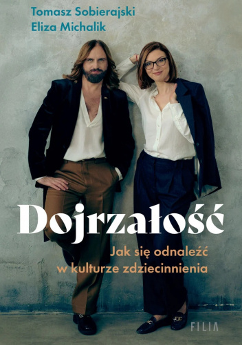 Dojrzałość. Jak odnaleźć się w kulturze zdziecinnienia