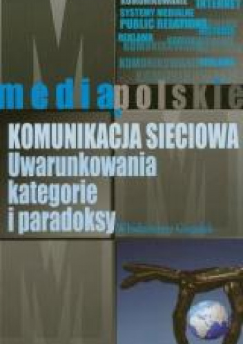 Komunikacja sieciowa Uwarunkowania, kategorie i paradoksy