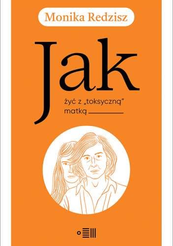 Jak żyć z "toksyczną" matką