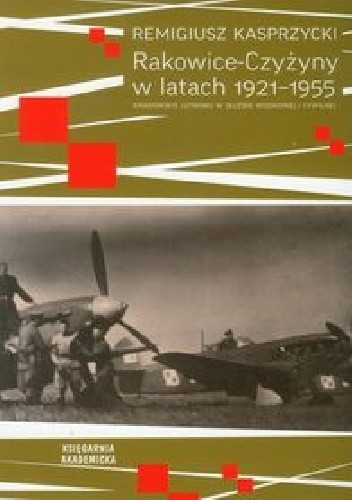 Rakowice-Czyżyny w latach 1921-1955. Krakowskie lotnisko w służbie wojskowej i cywilnej