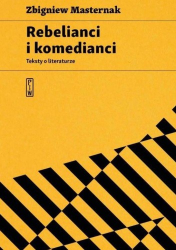 Rebelianci i komedianci: teksty o literaturze