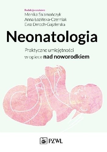 Neonatologia. Praktyczne umiejętności w opiece nad noworodkiem