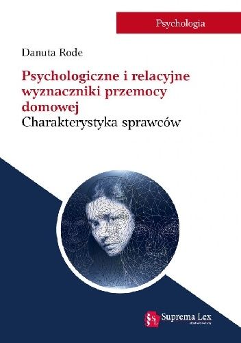 Psychologiczne i relacyjne wyznaczniki przemocy domowej. Charakterystyka sprawców.