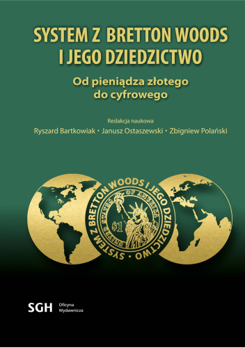 SYSTEM Z BRETTON WOODS I JEGO DZIEDZICTWO. Od pieniądza złotego do cyfrowego