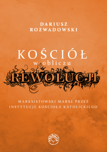 Kościół w obliczu rewolucji. Marksistowski marsz przez instytucje Kościoła katolickiego.