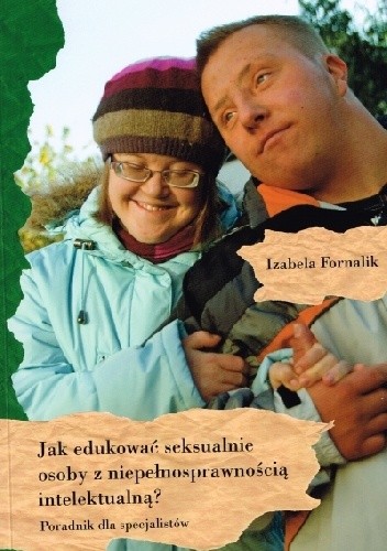Jak edukować seksualnie osoby z niepełnosprawnością intelektualną? Poradnik dla specjalistów.