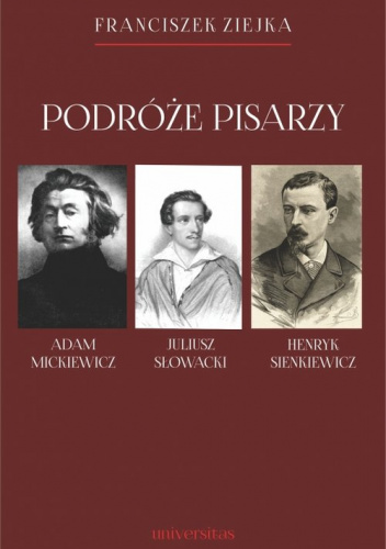 Podróże pisarzy Adam Mickiewicz, Juliusz Słowacki, Henryk Sienkiewicz i inni