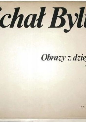 Michał Bylina. Obrazy z dziejów Polski
