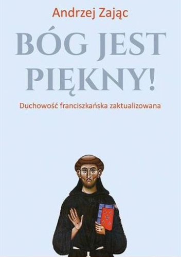 Bóg jest piękny! Duchowość franciszkańska zaktualizowana