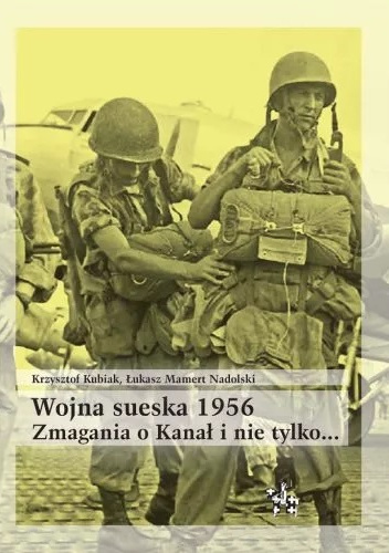 Wojna sueska 1956. Zmagania o Kanał i nie tylko…