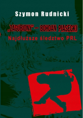 Zagubiony ‒ Bohdan Piasecki Najdłuższe śledztwo PRL