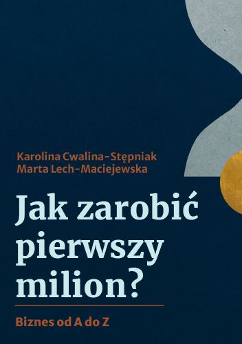 Jak zarobić pierwszy milion. Biznes od A do Z