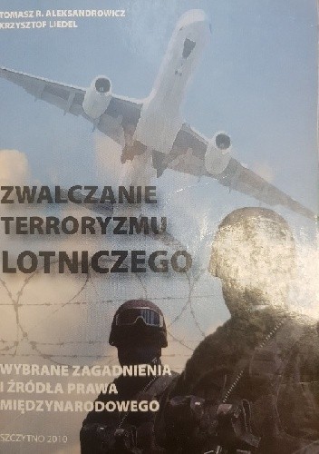 Zwalczanie terroryzmu lotniczego. Wybrane zagadnienia i źródła prawa międzynarodowego