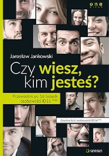 Czy wiesz, kim jesteś? Przewodnik po 16 typach osobowości ID16ᵀᴹ©