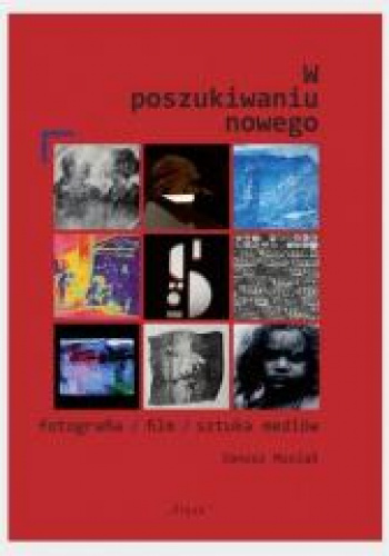 W poszukiwaniu nowego fotografia/film/sztuka mediów