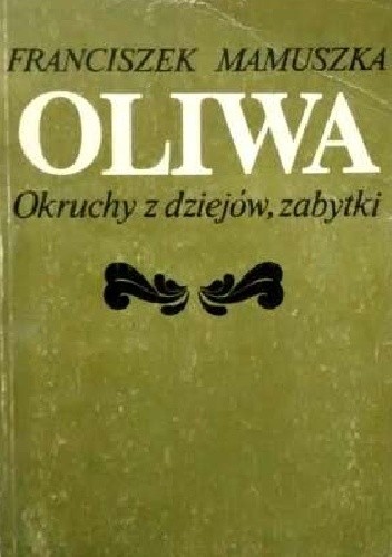 Oliwa. Okruchy z dziejów, zabytki.