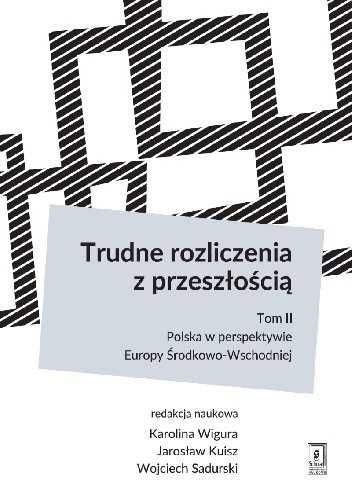 Trudne rozliczenia z przeszłością t. 2: Polska w perspektywie Europy Środkowo-Wschodniej