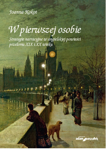W pierwszej osobie. Strategie narracyjne w angielskiej powieści przełomu XIX i XX wieku