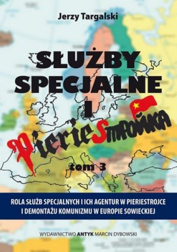 Służby specjalne i pieriestrojka: Rola służb specjalnych i ich agentur w pieriestrojce i demontażu komunizmu w Europie sowieckiej. Tom 3, Lata 1989-1991 - rządy koalicyjne i formalna likwidacja komunizmu