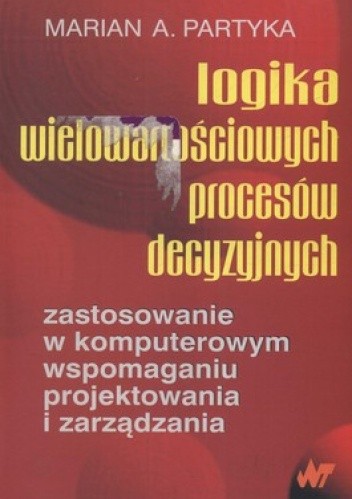 Logika wielowartościowych procesów decyzyjnych. Zastosowanie w komputerowym wspomaganiu projektowania i zarządzania