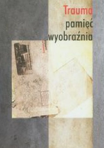 Trauma pamięć wyobraźnia